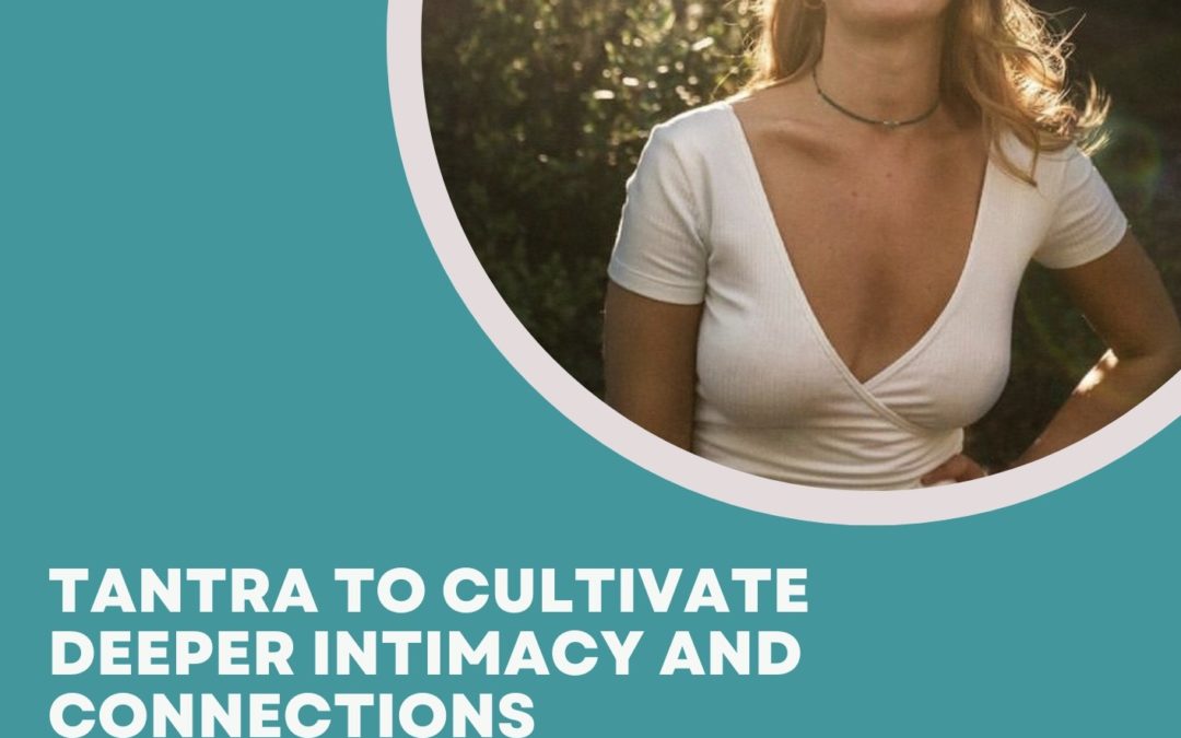 #11 Tantra to Cultivate Deeper Intimacy and Connections