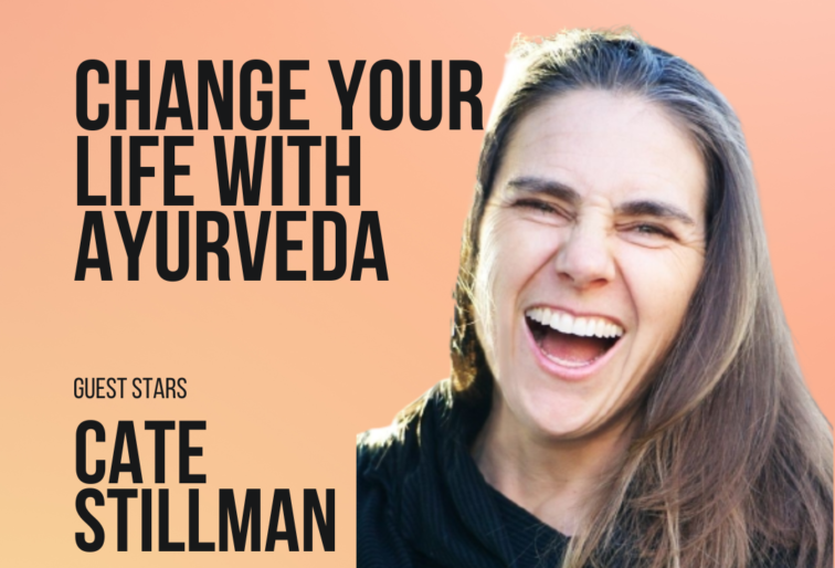 28 Change your Life with Ayurveda Interview with Cate Stillman