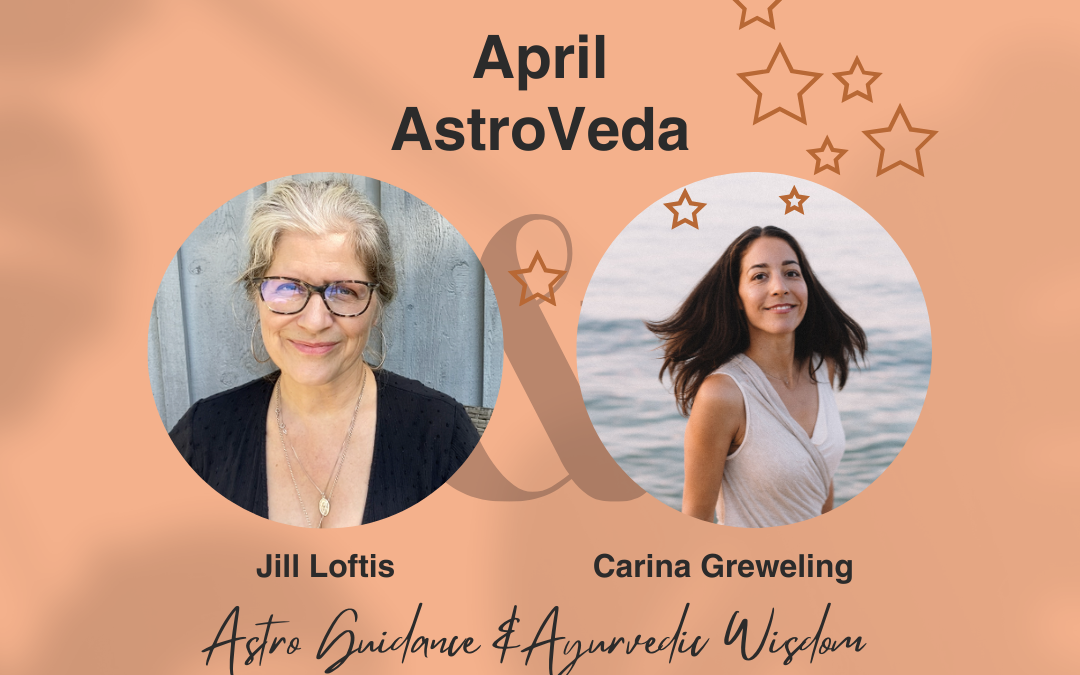 #40 AstroVeda for April: Ayurvedic Wisdom & Astrological Guidance